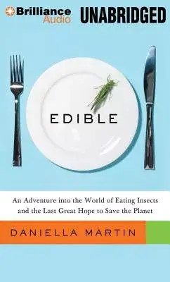 Edible: An Adventure into the World of Eating Insects and the Last Great Hope to Save the Planet, Library Edition