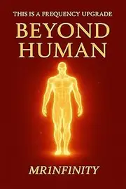 Beyond Human: The New Blueprint for Mind, Body, Energy & Light