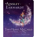 TAKE HEART, MY CHILD: A MOTHER’S DREAM