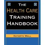 THE HEALTH CARE TRAINING HANDBOOK