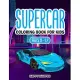 Supercar Coloring Book For Kids Ages 8-12: The Ultimate Exotic Luxury Car Coloring Book For Boys and Girls Featuring Various Fun Hypercar Designs Alon