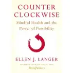 COUNTER CLOCKWISE: MINDFUL HEALTH AND THE POWER OF POSSIBILITY
