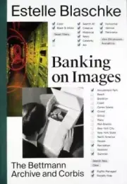 Banking on Images: From the Bettmann Archive to Corbis by Estelle Blaschke
