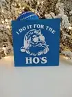 I Do It For The Ho's Funny Christmas Decor Sign, Bad Santa, Blue And White Decor