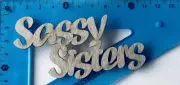 Chipboard SASSY SISTERS Words - 10 cm Long - New