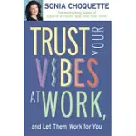 TRUST YOUR VIBES AT WORK AND LET THEM WORK FOR YOU!
