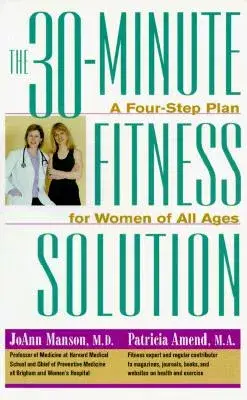 The 30-Minute Fitness Solution: A Four-Step Fitness Plan for Women of All Ages