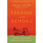 FEEDING YOUR DEMONS: ANCIENT WISDOM FOR RESOLVING INNER CONFLICT