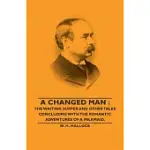 A CHANGED MAN: THE WAITING SUPPER AND OTHER TALES CONCLUDING WITH THE ROMANTIC ADVENTURES OF A MILKMAID