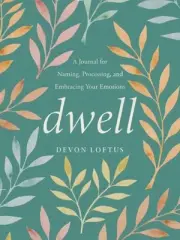 Dwell: A Journal for Naming, Processing, and Embracing Your Emotions by Devon Lo