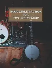 Banjo Tablature Book for Five-String Banjo: Banjo Tab Notebook, Banjo Chord Diagrams, Blank Tablature journal, Note-Book of Blank Tablature Sheets ... for Bluegrass Banjo Pickers & Folk Musicians.