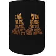 Alcohol Stubby Holder - I Dig You Dig - Funny Novelty Birthday Gift Joke Beer Can Bottle Coolie