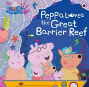 Peppa Pig: Peppa Loves the Great Barrier Reef by Peppa Pig