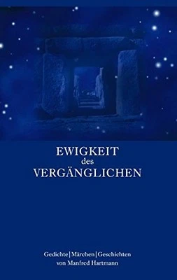 Ewigkeit des Verganglichen:Gedichte - Marchen -, Hartmann, Manfred<-
