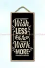 living room decor ideas wish less work more inspirational quote wood sign