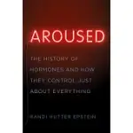 AROUSED: THE HISTORY OF HORMONES AND HOW THEY CONTROL JUST ABOUT EVERYTHING
