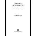 UNEDITING THE RENAISSANCE: SHAKESPEARE, MARLOWE, MILTON