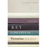KEY CONCEPTS IN VICTORIAN STUDIES
