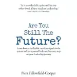ARE YOU STILL THE FUTURE?: LEARN HOW TO BE FLEXIBLE, READ THE SIGNALS IN THE SYSTEM AND KEEP YOURSELF RELEVANT FOR EVERY STEP ON YOUR LEADERSHIP