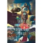 THREE INCREDIBLE ADVENTURE STORIES