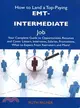 How to Land a Top-Paying Emt-Intermediate Job—Your Complete Guide to Opportunities, Resumes and Cover Letters, Interviews, Salaries, Promotions, What to Expect from Recruiters and More