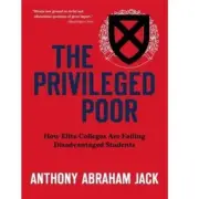 Privileged Poor : How Elite Colleges Are Failing Disadvantaged Students by...