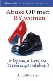 Abuse of Men by Women : It Happens, It Hurts, and It's Time to Get Real about It