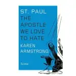 ST. PAUL: THE APOSTLE WE LOVE TO HATE
