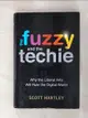 【書寶二手書T7／財經企管_LBN】The Fuzzy and the Techie: Why the Liberal Arts Will Rule the Digital World_Hartley, Scott