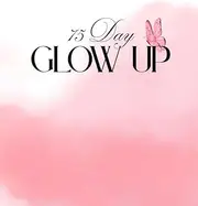 75-Day Glow Up: 75-Day Glow Up Tracker & Planner