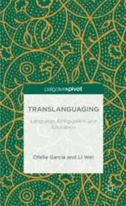 Translanguaging: Language, Bilingualism and Education by Garcia, Wei New..