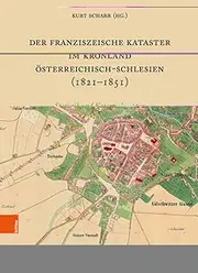 Der Franziszeische Kataster Im Kronland Osterreichisch-Schlesien (1821-1851): The Franciscan Cadastre in the Crown Land Austrian Silesia. Statistik Und Katastralmappen