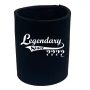 Legendary Since Any Year - Funny Novelty Stubby Holder