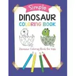 SIMPLE DINOSAUR COLORING BOOK: DINOSAUR COLORING BOOK FOR KIDS: SIMPLE DRAWINGS FOR TODDLERS A CUTE AND FUN DINOSAUR COLORING ACTIVITY BOOK