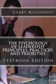 The Psychology of Leadership Principles, Practices, and Priorities : Textbook...