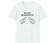 Funny Meme TShirt, DO NOT RESUSCITATE Joke Tee, Gift Shirt