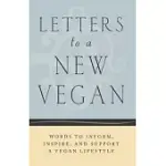 LETTERS TO A NEW VEGAN: WORDS TO INFORM, INSPIRE, AND SUPPORT A VEGAN LIFESTYLE