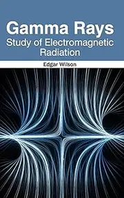 Gamma Rays: Study of Electromagnetic Radiation