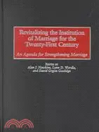 Revitalizing the Institution of Marriage for the Twenty-First Century: An Agenda for Strengthening Marriage
