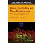 CLUSTER SECONDARY ION MASS SPECTROMETRY: PRINCIPLES AND APPLICATIONS