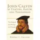 John Calvin As Teacher, Pastor, And Theologian: The Shape of His Writings And Thought