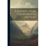 A JOURNEY FROM THIS WORLD TO THE NEXT