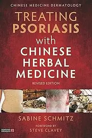 Treating Psoriasis with Chinese Herbal Medicine (Revised Edition): A Practical Handbook
