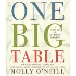 ONE BIG TABLE: 600 RECIPES FROM THE NATION’S BEST HOME COOKS, FARMERS, FISHERMEN, PIT-MASTERS, AND CHEFS