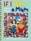 If I Were a Mum: Mother's Day Picture Book by Anna Maledon Hardcover Book