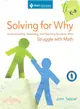 Solving for Why ─ Understanding, Assessing, and Teaching Students Who Struggle With Math, Grades K-8