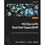 MLOPS WITH RED HAT OPENSHIFT: A CLOUD-NATIVE APPROACH TO MACHINE LEARNING OPERATIONS