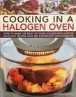 Cooking in a Halogen Oven: How to Make the Most of a Halogen Oven Book New