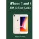 iPhone 7 and 8 iOS 13 User Guide: Mastering your iPhone 7 and 8 in the new iOS 13