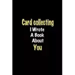 CARD COLLECTING I WROTE A BOOK ABOUT YOU JOURNAL: LINED NOTEBOOK / CARD COLLECTING FUNNY QUOTE / CARD COLLECTING JOURNAL GIFT / CARD COLLECTING NOTEBO